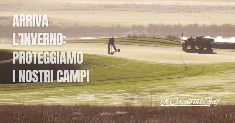 Prepararsi all’inverno: la manutenzione del campo da golf e le nuove sfide per i circoli